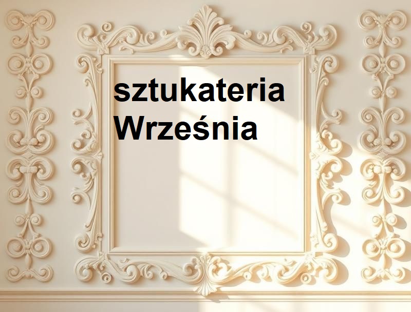 Sztukateria Września ul. Kilińskiego 28, 62-300 Września GPS: 52.32211947549808, 17.5783823702127